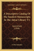 A Descriptive Catalog Of The Sanskrit Manuscripts In The Adyar Library V1: Upanishads 0548769559 Book Cover