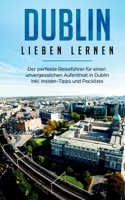 Dublin lieben lernen: Der perfekte Reiseführer für einen unvergesslichen Aufenthalt in Dublin inkl. Insider-Tipps und Packliste 3751972072 Book Cover