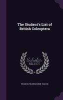 The Student's List Of British Coleoptera: With Synoptic Tables Of The Families And Genera 1437172628 Book Cover