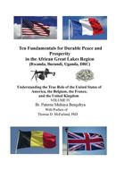 Ten Fundamentals for Durable Peace and Prosperity in the African Great Lakes Region (Rwanda, Burundi, Uganda, DRC): Understanding the True Role of the ... the France, and the United Kingdom VOLUME IV 1975701933 Book Cover