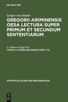 Gregorii Ariminensis Oesa Lectura Super Primum Et Secundum Sententiarum: Super Secundum (Dist 1-5) 3110065169 Book Cover