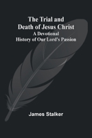 The Trial and Death of Jesus Christ: A Devotional History of Our Lord's Passion 9362096358 Book Cover