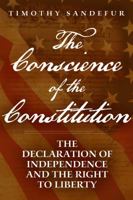 The Conscience of the Constitution: The Declaration of Independence and the Right to Liberty 1939709032 Book Cover