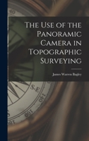 The Use of the Panoramic Camera in Topographic Surveying 1015929230 Book Cover