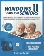 WINDOWS 11 GUIDE FOR SENIORS: Master your PC with Easy Step-by-Step Instructions and Clear Illustrations for Beginners, Featuring Large Print B0FS7G239V Book Cover