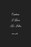 Caution I Have No Filter: Funny Office Notebook/Journal For Women/Men/Coworkers/Boss/Business (6x9 inch) 1676520066 Book Cover