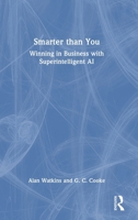 Smarter than You: Winning in Business with Superintelligent AI 1041224915 Book Cover
