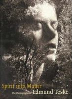 Spirit into Matter: The Photographs of Edmund Teske 089236761X Book Cover