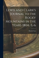 Lewis and Clark's Journal to the Rocky Mountains in the Years 1804, -5, -6 1016930305 Book Cover