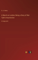 A March on London; Being a Story of Wat Tyler's Insurrection: in large print 338706182X Book Cover