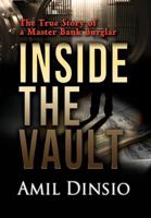 Inside the Vault: The True Story of a Master Bank Burglar 1939758041 Book Cover