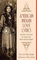 American Indian Love Lyrics and Other Verse: From the Songs of the North American Indians 1633915182 Book Cover