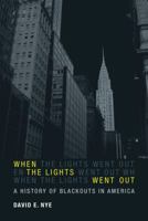 When the Lights Went Out: A History of Blackouts in America 0262525070 Book Cover