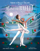 B Is for Ballet: A Dance Alphabet (American Ballet Theatre) 0593180941 Book Cover