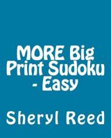 More Big Print Sudoku - Easy: Large Grid Sudoku Puzzles 1477634584 Book Cover