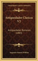 Antiguedades Clasicas V2: Antiguedades Romanas (1883) 1167529456 Book Cover