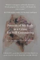 Portrait of My Body as a Crime I'm Still Committing 1733881603 Book Cover