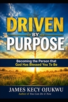 Driven By Purpose: Becoming the person that God has Blessed You to Be B0H573XLNG Book Cover