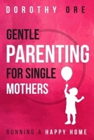Gentle Parenting for Single Mothers: Keeping a Happy Home B0CS8Q33RH Book Cover