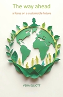 The Way Ahead: a focus on a sustainable future B0FKZGJSS5 Book Cover