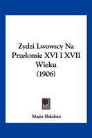 Zydzi Lwowscy Na Przelomie XVI I XVII Wieku (1906) 1160765502 Book Cover
