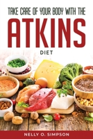 Take Care of Your Body with the Atkins Diet 1804771147 Book Cover