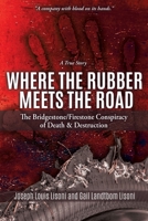 Where the Rubber Meets the Road: The Bridgestone/Firestone Conspiracy of Death & Destruction a True Story 1545655960 Book Cover