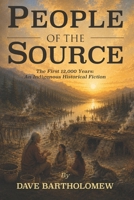 People of the Source: The First 12,000 Years; An Indigenous Historical Fiction Novel B0HBZY3CZ4 Book Cover