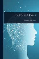 La Folie Ã Paris (French Edition) 102445505X Book Cover