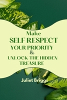 Make Self-Respect Your Priority & Unlock The Hidden Treasure B0C7JG7C71 Book Cover
