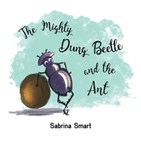 The Mighty Dung Beetle and the Ant 178878216X Book Cover