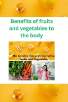 Benefits of fruits and vegetables to the body: The Goodies You get from Eating Fruits and Vegetables B0CNYB3SST Book Cover