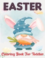 Easter Coloring Book for Toddler: A Great Toddler and Preschool Easter Bunny, Egg, and Flowers Coloring Book B09TDW95WT Book Cover