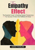 The Empathy Effect: The Essential Guide to Building Deeper Connections for Success at Work and Fulfillment at Home 1968418091 Book Cover