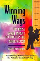 Winning Ways: To Raise Your Infant to Successful Adulthood 0964444615 Book Cover