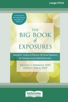 The Big Book of Exposures: Innovative, Creative, and Effective CBT-Based Exposures for Treating Anxiety-Related Disorders [Standard Large Print 16 Pt Edition] 1038758300 Book Cover