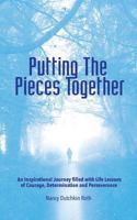 Putting The Pieces Together: An Inspirational Journey filled with Life Lessons of Courage, Determination and Perseverance 1537051105 Book Cover