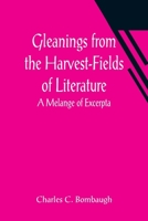 Gleanings from the Harvest-Fields of Literature: A Melange of Excerpta 9356014671 Book Cover