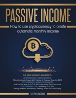 Passive Income: How to Use Cryptocurrency to Create Automatic Monthly Income 198779785X Book Cover