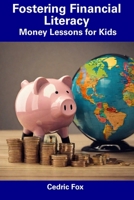 Fostering Financial Literacy: Money Lessons for Kids B0CDNJB81Q Book Cover