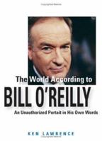 The World According to Bill O'Reilly: An Unauthorized Portrait in His Own Words 0740754785 Book Cover