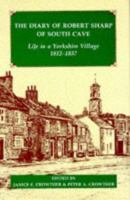 The Diary of Robert Sharp of South Cave: Life in a Yorkshire Village 1812-1837  (Records of Social and Economic History, New Series) (Records of Social and Economic History New Series) 0197261736 Book Cover