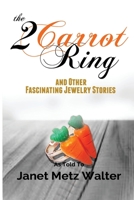 The 2 Carrot Ring, and Other Fascinating Jewelry Stories 1949864979 Book Cover