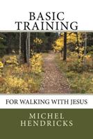 Basic Training for Walking with Jesus (The Narrow Path Resources) 1724985892 Book Cover