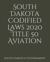 South Dakota Codified Laws 2020 Title 50 Aviation 165740174X Book Cover