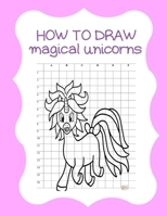 How to Draw Magical Unicorns: How to Draw Magical Unicorns for Kids Dream Come True Amazing Cute Unicorn Kawaii A Step-by-Step Drawing and Activity ... 110 Pages of 8.5"x11" Blank Paper for Drawing 1674588372 Book Cover