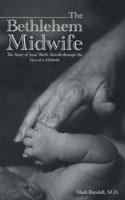 The Bethlehem Midwife: The Story of Jesus' Birth, Retold Through the Eyes of a Midwife 1490895663 Book Cover