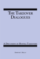 The Takeover Dialogues: A Discussion of Hostile Takeovers 0595163661 Book Cover