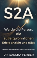 S2A - Bausteine zum Erfolg: Werde die Person, die außergewöhnlichen Erfolg anzieht und trägt (German Edition) B0H21SPQ3C Book Cover