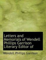 Letters and Memorials of Wendell Phillips Garrison Literary Editor of 1275263313 Book Cover